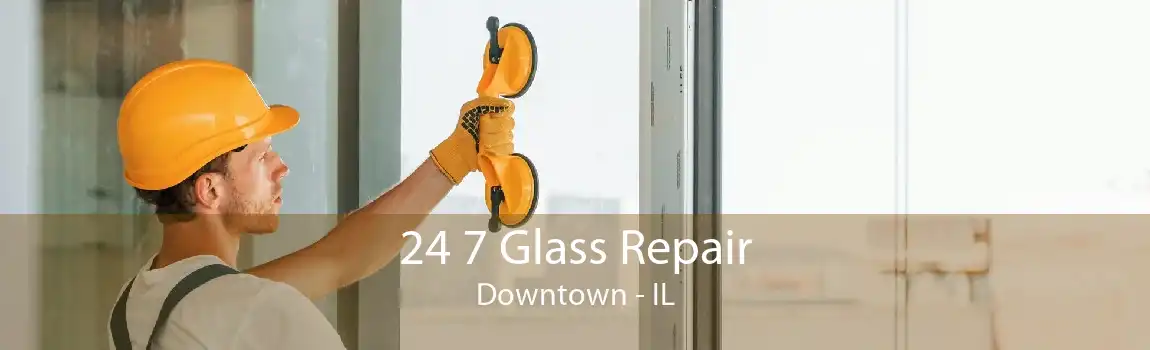 24 7 Glass Repair Downtown - IL