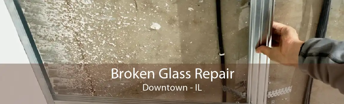 Broken Glass Repair Downtown - IL