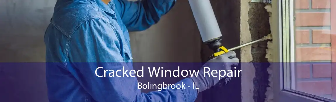 Cracked Window Repair Bolingbrook - IL