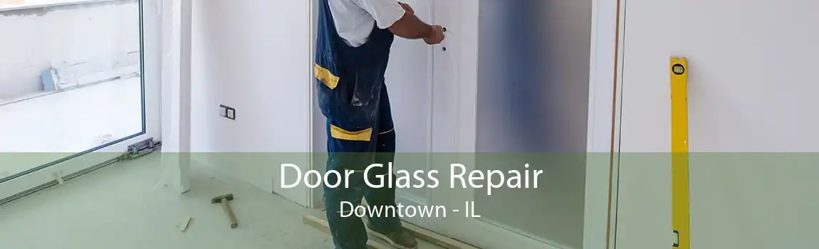 Door Glass Repair Downtown - IL