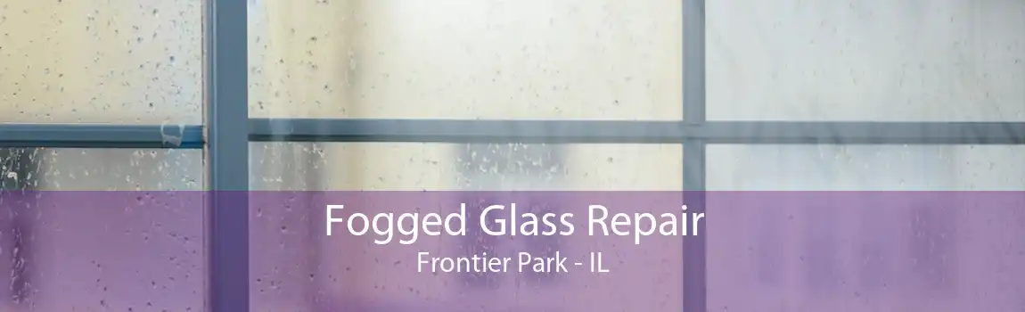 Fogged Glass Repair Frontier Park - IL