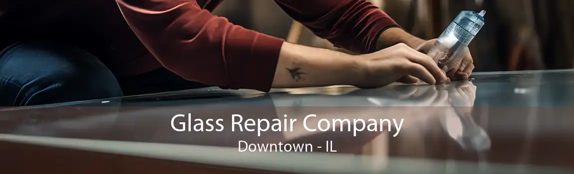 Glass Repair Company Downtown - IL