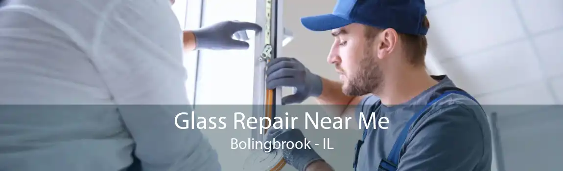 Glass Repair Near Me Bolingbrook - IL