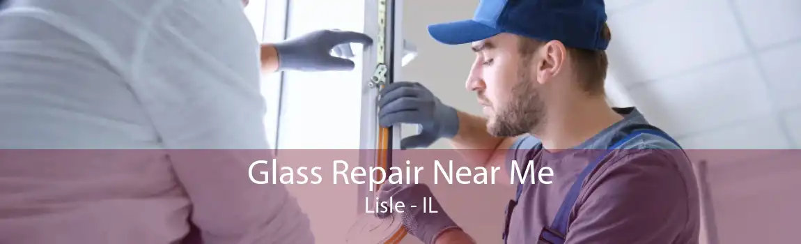 Glass Repair Near Me Lisle - IL