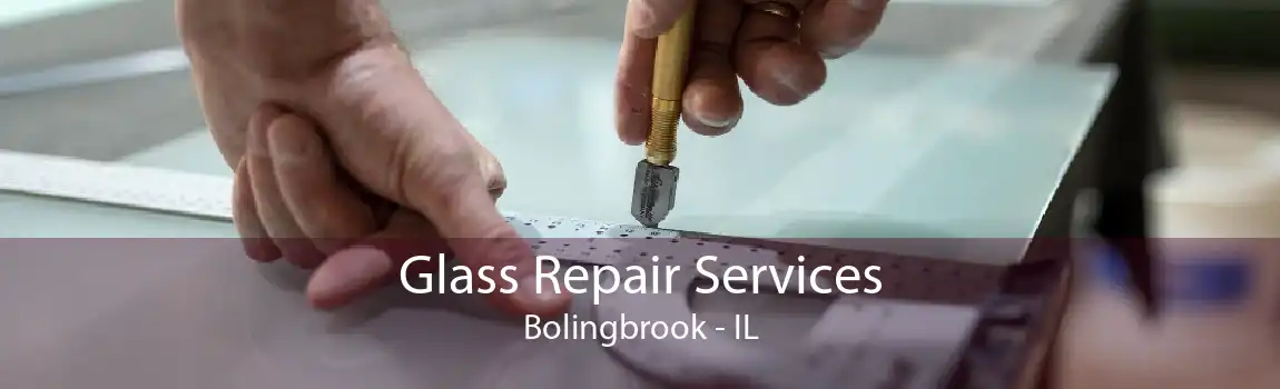 Glass Repair Services Bolingbrook - IL