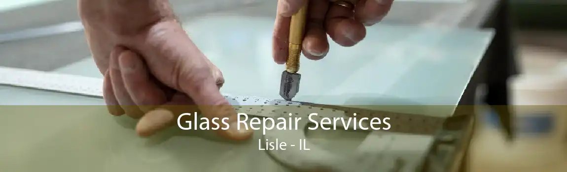 Glass Repair Services Lisle - IL