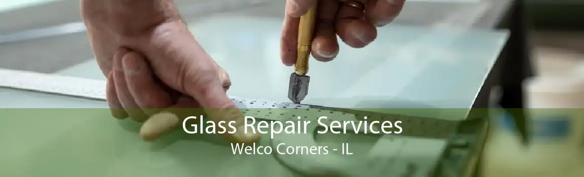 Glass Repair Services Welco Corners - IL