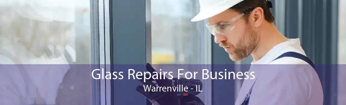 Glass Repairs For Business Warrenville - IL