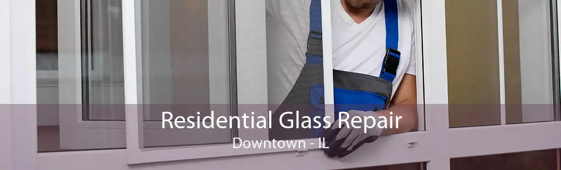 Residential Glass Repair Downtown - IL