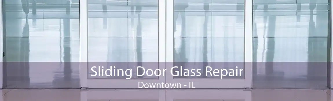 Sliding Door Glass Repair Downtown - IL