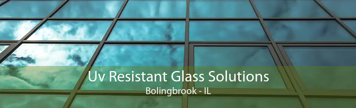 Uv Resistant Glass Solutions Bolingbrook - IL