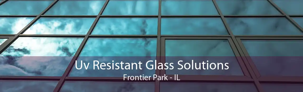 Uv Resistant Glass Solutions Frontier Park - IL