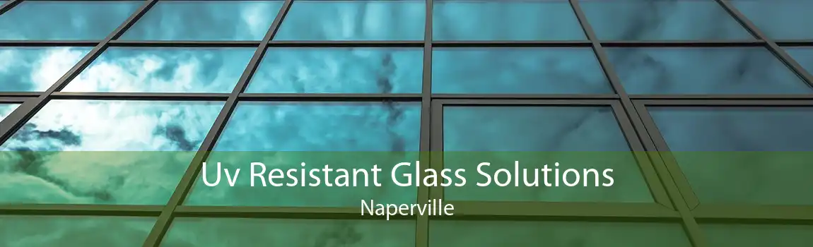 Uv Resistant Glass Solutions Naperville