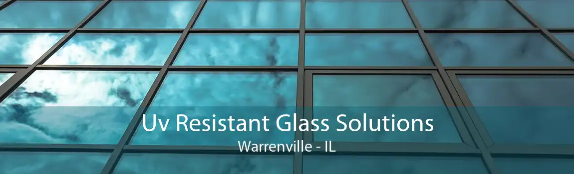 Uv Resistant Glass Solutions Warrenville - IL